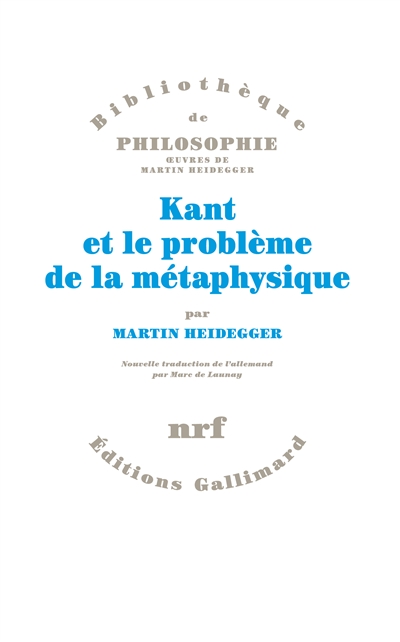 KANT ET LE PROBLEME DE LA METAPHYSIQUE HEIDEGGER MARTIN GALLIMARD