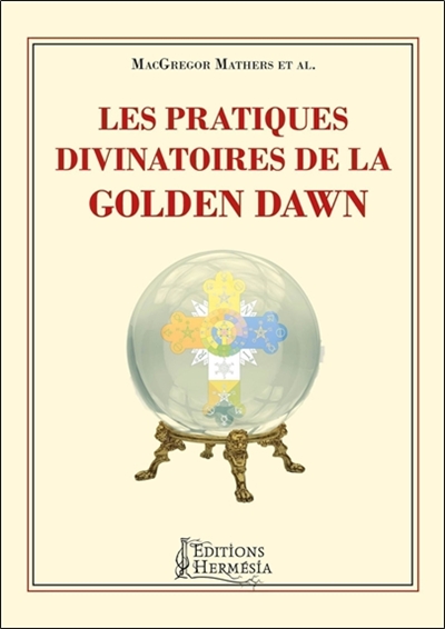 Les Pratiques Divinatoires De La Golden Dawn Macgregor Mathers