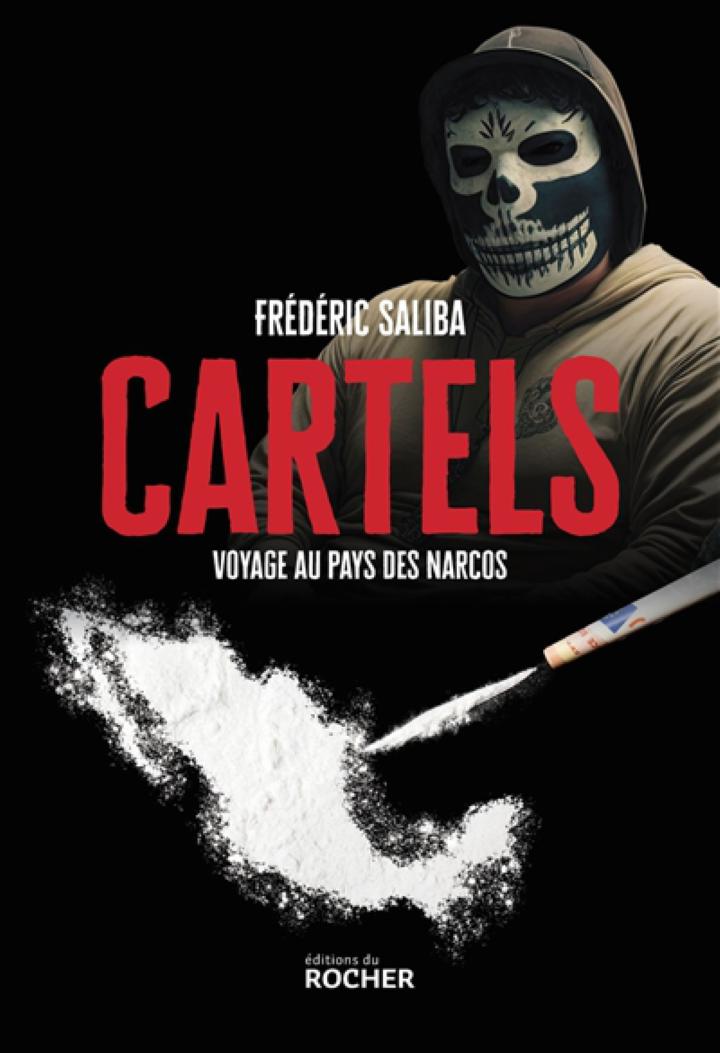 Cartels : voyage au pays des narcos SALIBA FREDERIC DU ROCHER 9782268110295  SCIENCES HUMAINES JUSTICE & CRIMINOLOGIE - Librairie Filigranes