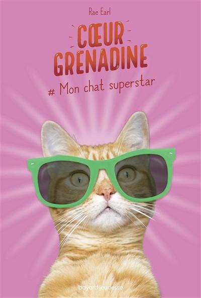 Coeur Grenadine Mon Chat Superstar Earl Rae Bayard Jeunesse Jeunesse Romans 9 13 Ans Librairie Filigranes