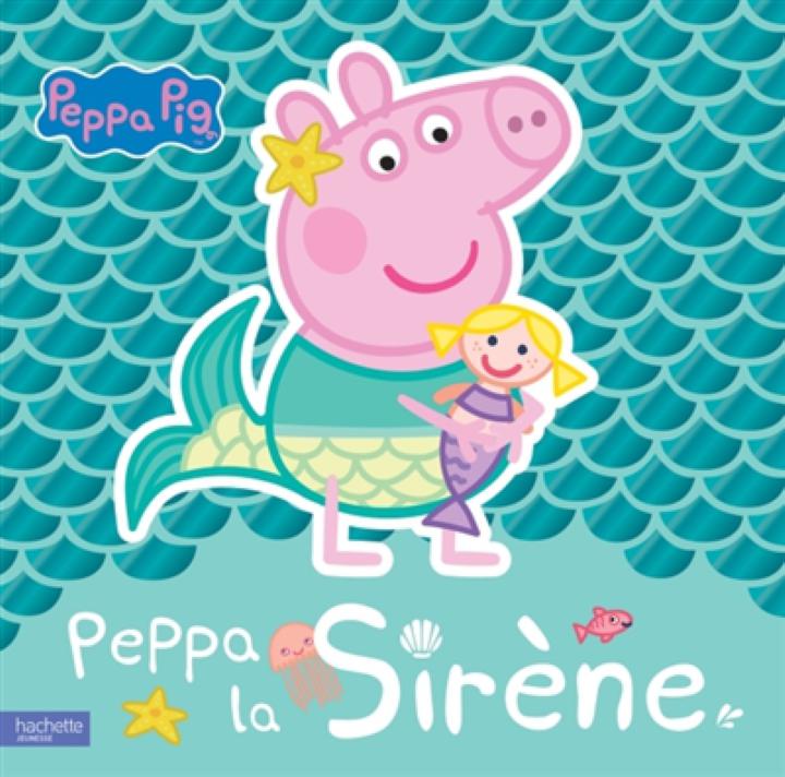 PEPPA PIG PEPPA LA SIRENE COLLECTIF HACHETTE JEUN 9782017091059 JEUNESSE  ALBUMS 0 - 3 ANS - Librairie Filigranes