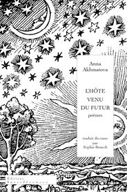 L HOTE VENU DU FUTUR QUATRE CYCLES DE POEMES AKHMATOVA ANNA ...