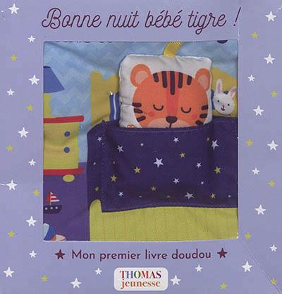 Bonne Nuit Bebe Tigre Beauregard Arthur Thomas Jeunesse Jeunesse Livres D Eveil 0 3 Ans Livres De Bain En Tissu Librairie Filigranes