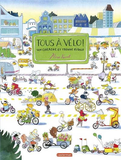 Tous A Velo Un Cherche Et Trouve Rigolo Farrell Alison Casterman Jeunesse Activites 3 6 Ans Cherche Trouve Librairie Filigranes