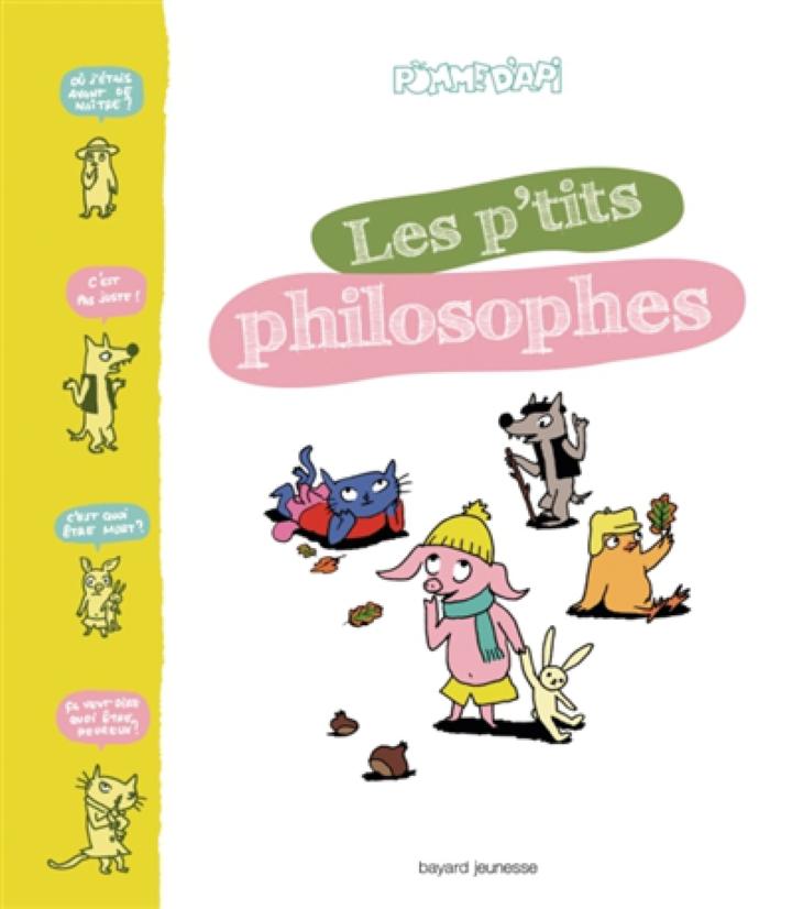 P Tits Philosophes De Pomme D Api Collectif Bayard Jeunesse Jeunesse Documentaires 6 9 Ans Philosophie Societe Librairie Filigranes