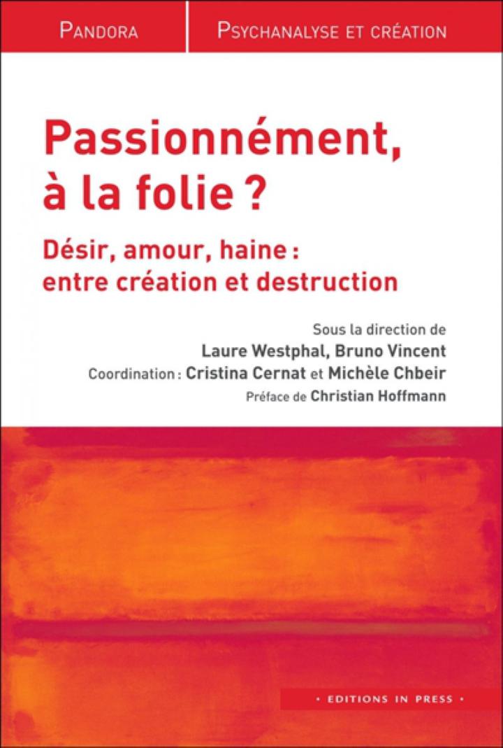 Passionnement A La Folie Desir Amour Haine Les Voies De La Passion Westphal Laure V B In Press Sciences Humaines Psychanalyse Librairie Filigranes