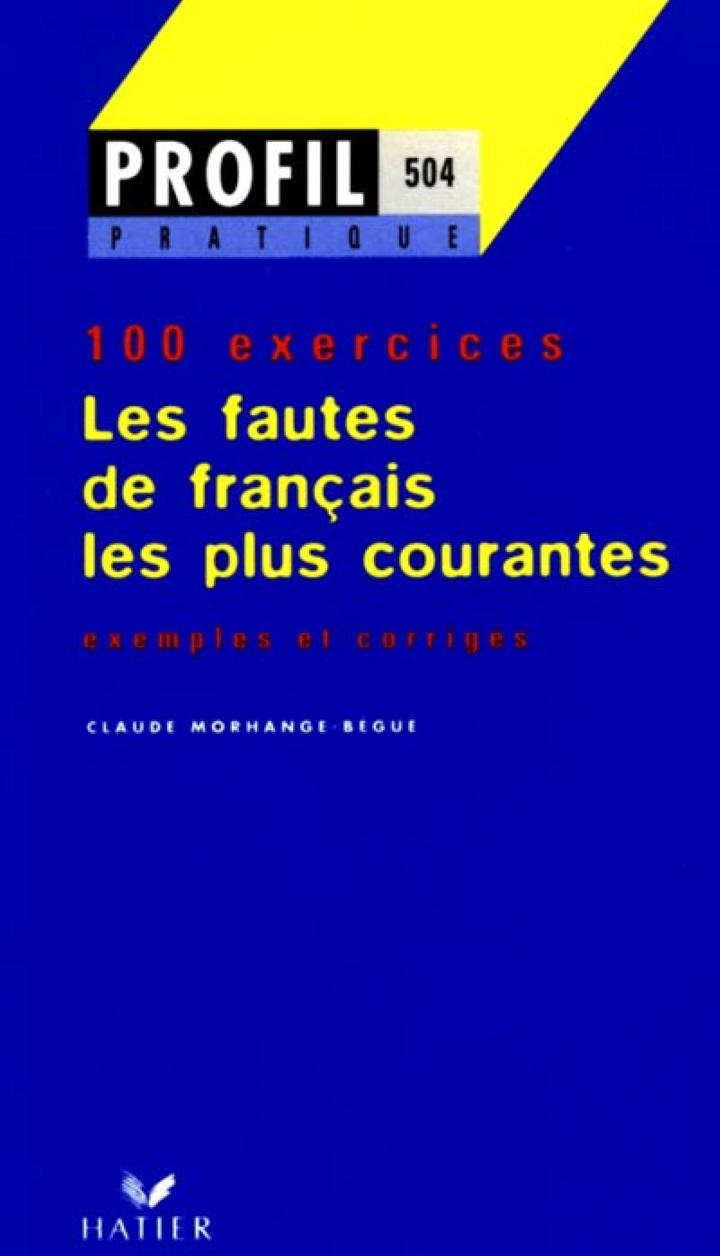 LES FAUTES DE FRANCAIS LES PLUS COURANTES 100 EXERCICES MARHANGE B ...