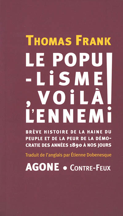 Le populisme voilà l ennemi : brève histoire de la haine du peuple et ...